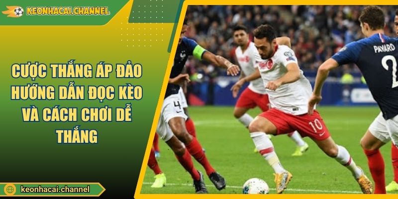 Cược Thắng Áp Đảo Hướng Dẫn Đọc Kèo Và Cách Chơi Dễ Thắng