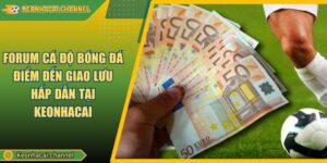Forum Cá Độ Bóng Đá Điểm Đến Giao Lưu Hấp Dẫn Tại KEONHACAI