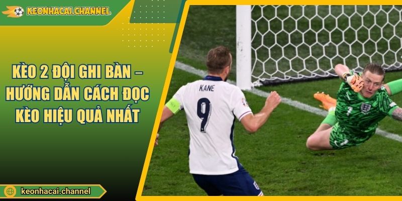 Kèo 2 Đội Ghi Bàn – Hướng Dẫn Cách Đọc Kèo Hiệu Quả Nhất