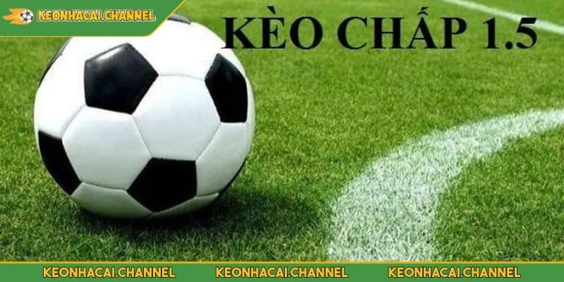 Kèo Chấp 1.5 Trái Trong Cá Độ Bóng Đá Và Mẹo Chiến Thắng 4 Kinh nghiệm chơi kèo chấp 1.5 trái