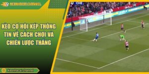 Kèo Cơ Hội Kép Thông Tin Về Cách Chơi Và Chiến Lược Thắng