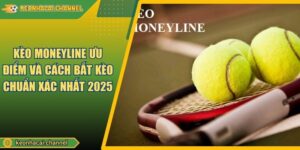 Kèo Moneyline Ưu Điểm Và Cách Bắt Kèo Chuẩn Xác Nhất 2025
