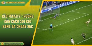 Kèo Penalty - Hướng Dẫn Cách Soi Kèo Bóng Đá Chuẩn Xác