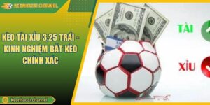 Kèo Tài Xỉu 3.25 Trái - Kinh Nghiệm Bắt Kèo Chính Xác