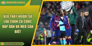 Kèo Thay Người Sự Lựa Chọn Cá Cược Hấp Dẫn Và Mẹo Cần Biết