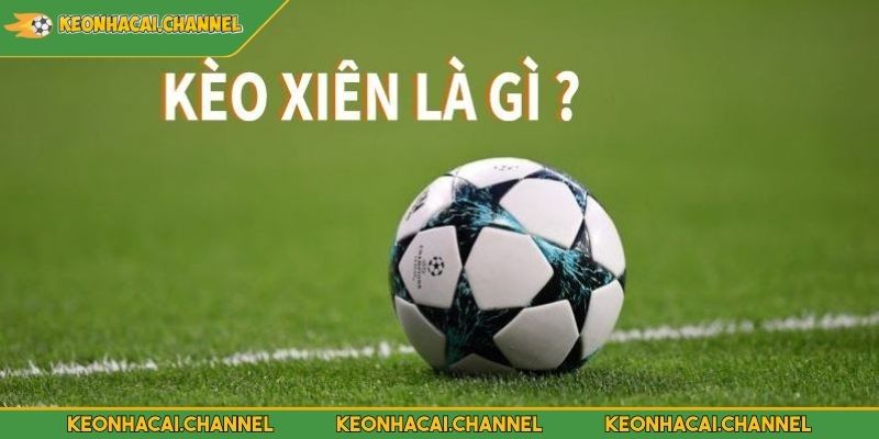 Kèo Xiên Bóng Đá Hướng Dẫn Cách Chơi Chi Tiết Cho Người Dùng 2 Tìm hiểu khái quát về kèo xiên bóng đá