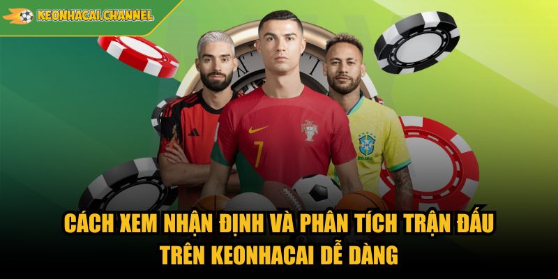 Trang Chủ 5 Cách xem nhận định và phân tích trận đấu trên Keonhacai dễ dàng