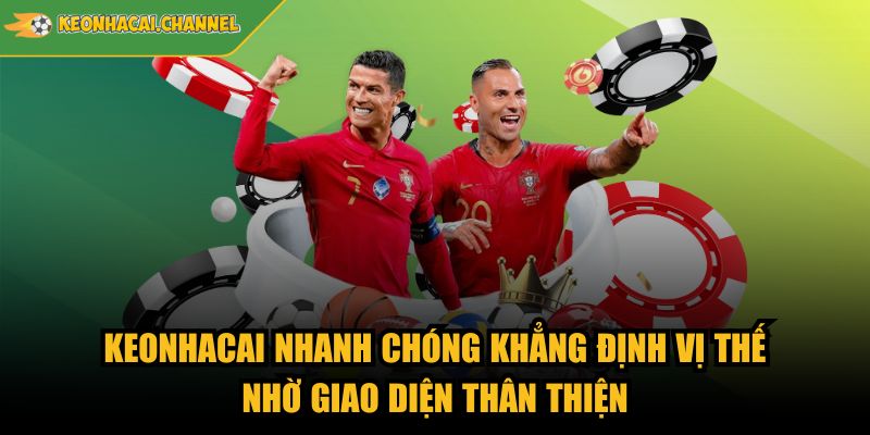 Trang Chủ 1 Keonhacai nhanh chóng khẳng định vị thế nhờ giao diện thân thiện
