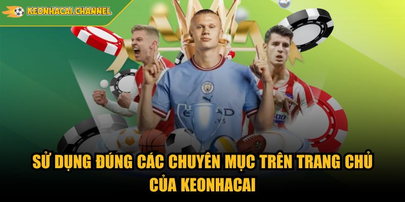 Trang Chủ 6 Sử dụng đúng các chuyên mục trên trang chủ của Keonhacai