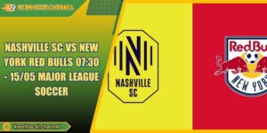 Nashville SC VS New York Red Bulls 07:30 - 15/05 Major League Soccer