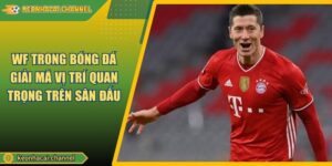 WF Trong Bóng Đá Giải Mã Vị Trí Quan Trọng Trên Sân Đấu