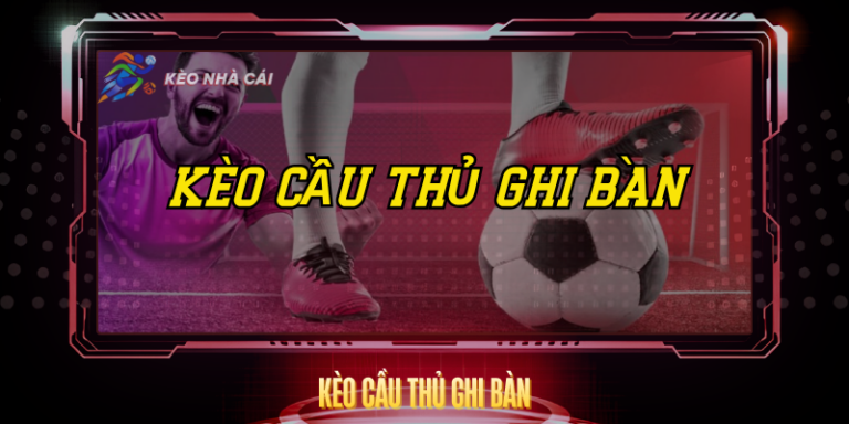 Kèo Cầu Thủ Ghi Bàn - Hướng Dẫn Chi Tiết Và Hiệu Quả 17 Keo Cau Thu Ghi Ban