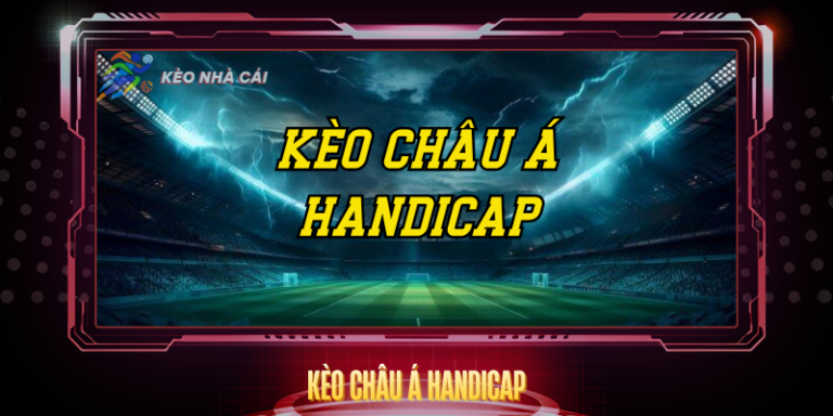 Kèo Châu Á Handicap - Hướng Dẫn Đọc Và Phân Tích Chi Tiết 14 Keo Chau A Handicap