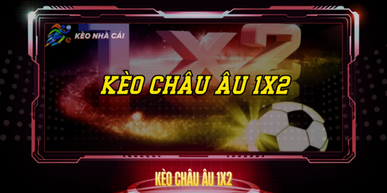 Kèo Châu Âu 1X2 - Hướng Dẫn Cá Cược Đơn Giản Hiệu Quả 12 Keo Chau Au 1X2 1
